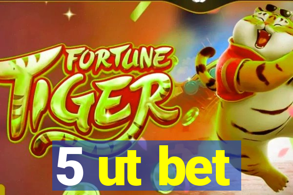 5 ut bet